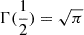 Mathematical equation: $ \Gamma(\frac{1}{2}) = \sqrt{\pi} $