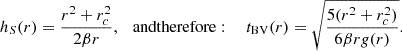 Mathematical equation: $$ \begin{aligned} h_S (r) = \frac{r^2+r_c^2}{2 \beta r}, \ \ \ \mathrm{and therefore:}\ \ \ \ \ t_{\mathrm{BV}}(r) = \sqrt{\frac{5(r^2+r_c^2)}{6 \beta r g(r)}}. \end{aligned} $$