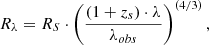 Mathematical equation: $$ \begin{aligned} R_{\lambda } = R_{S} \cdot \left( \frac{(1+z_s)\cdot \lambda }{\lambda _{obs}}\right) ^ {\left(4/3\right)}, \end{aligned} $$