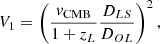 Mathematical equation: $$ \begin{aligned} V_1&= \left( \frac{v_{\mathrm{CMB} }}{1+z_{L}} \frac{D_{LS}}{D_{OL}} \right)^2, \end{aligned} $$