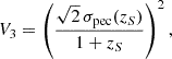 Mathematical equation: $$ \begin{aligned} V_3&= \left( \frac{\sqrt{2}\,\sigma _{\mathrm{pec} }(z_{S})}{1+z_{S}} \right)^2, \end{aligned} $$
