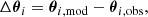 Mathematical equation: $$ \begin{aligned} \Delta \boldsymbol{\theta }_{i}&= \boldsymbol{\theta }_{i,\mathrm{mod} } - \boldsymbol{\theta }_{i,\mathrm{obs} },\end{aligned} $$