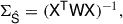 Mathematical equation: $$ \begin{aligned} \mathsf{\Sigma }_{\hat{\mathsf{S }}} = (\mathsf{X }^\mathsf{{T}}\mathsf{W }\mathsf{X })^{-1}, \end{aligned} $$
