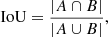Mathematical equation: $$ \begin{aligned} \mathrm{IoU} = \frac{|A \cap B|}{|A \cup B|}, \end{aligned} $$