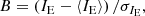 Mathematical equation: $$ \begin{aligned}&B = \left(I_{\rm E}-\langle I_{\rm E}\rangle \right)/\sigma _{I_{\rm E}}, \end{aligned} $$