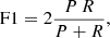 Mathematical equation: $$ \begin{aligned}&\mathrm{F1} = 2\frac{P\,R}{P+R}, \end{aligned} $$