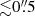 Mathematical equation: $ {\lesssim}0{{\overset{\prime\prime}{.}}}5 $