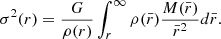 Mathematical equation: $$ \begin{aligned} \sigma ^2(r) = \frac{G}{\rho (r)} \int _r^{\infty } \rho (\bar{r}) \frac{M(\bar{r})}{\bar{r}^{2}} d\bar{r}. \end{aligned} $$