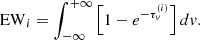 Mathematical equation: $$ \begin{aligned} \mathrm{EW}_i = \int _{-\infty }^{+\infty } \left[ 1 - e^{-\tau _v^{(i)}} \right] dv. \end{aligned} $$