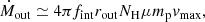 Mathematical equation: $$ \begin{aligned} \dot{M}_{\rm out} \simeq 4 \pi f_{\rm int} r_{\rm out} N_{\rm H} \mu m_{\rm p} v_{\rm max}, \end{aligned} $$