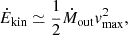 Mathematical equation: $$ \begin{aligned} \dot{E}_{\rm kin}&\simeq \frac{1}{2}\dot{M}_{\rm out} v_{\rm max}^2,\end{aligned} $$
