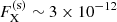 Mathematical equation: $ F_{\mathrm{X}}^{\mathrm{(s)}} \sim 3 \times 10^{-12} $