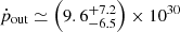 Mathematical equation: $ \dot{p}_{\mathrm{out}} \simeq \left( 9.6^{+7.2}_{-6.5} \right) \times 10^{30} $