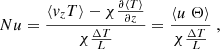 Mathematical equation: $$ \begin{aligned} Nu = \frac{\langle v_z T \rangle - \chi \frac{ \partial {\langle T \rangle } }{ \partial z} }{ \chi \frac{\Delta T}{L} } = \frac{\langle u \; \Theta \rangle }{ \chi \frac{\Delta T}{L} } \ , \end{aligned} $$