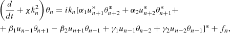 Mathematical equation: $$ \begin{aligned}&\left(\frac{d}{dt} + \chi k_n^2\right) \theta _n = {i} k_n [\alpha _1 u_{n+1}^*\theta _{n+2}^* + \alpha _2 u_{n+2}^* \theta _{n+1}^* + \nonumber \\&+ \beta _1 u_{n-1} \theta _{n+1} - \beta _2 u_{n+1} \theta _{n-1} + \gamma _1 u_{n-1} \theta _{n-2} + \gamma _2 u_{n-2} \theta _{n-1}]^* + f_n, \end{aligned} $$