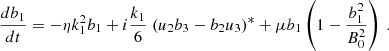 Mathematical equation: $$ \begin{aligned} \frac{d b_1}{dt}= - \eta k_1^2 b_1 + { i} \frac{k_1}{6}\; (u_{2}b_{3}-b_{2}u_{3})^*+ \mu b_1 \left( 1- \frac{b_1^2}{B_0^2}\right) \ . \end{aligned} $$
