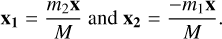 Mathematical equation: \mathbf{x_{1}} = \frac{m_2 \mathbf{x}}{M} \text{ and } \mathbf{x_{2}} = \frac{-m_1 \mathbf{x}}{M}.