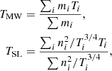 Mathematical equation: $$ \begin{aligned} T_{\rm MW}&= \frac{\sum _{i} m_i T_i}{\sum m_i}, \nonumber \\ T_{\rm SL}&= \frac{\sum _i n_i^2/T_i^\mathrm{3/4} T_i}{\sum n_i^2/T_i^\mathrm{3/4}}, \end{aligned} $$