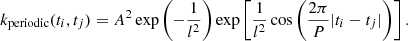 Mathematical equation: $$ \begin{aligned} k_{\mathrm{periodic}}(t_i, t_j) = A^2 \exp \left(-\frac{1}{l^2}\right) \exp \left[\frac{1}{l^2}\cos \left(\frac{2\pi }{P} | t_i - t_j | \right)\right] . \end{aligned} $$