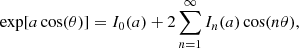 Mathematical equation: $$ \begin{aligned} \exp [a\cos (\theta )] = I_0(a) + 2\sum _{n = 1}^\infty I_n(a) \cos (n\theta ), \end{aligned} $$