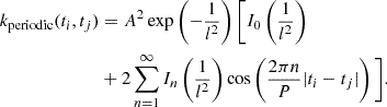 Mathematical equation: $$ \begin{aligned} \begin{split} k_{\rm periodic}(t_i, t_j)&= A^2 \exp \left(-\frac{1}{l^2}\right) \Bigg [ I_0\left(\frac{1}{l^2}\right) \\&+ 2\sum _{n = 1}^\infty I_n\left(\frac{1}{l^2}\right) \cos \left(\frac{2\pi n}{P} |t_i - t_j|\right) \Bigg ]. \end{split} \end{aligned} $$