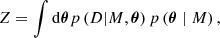 Mathematical equation: $$ \begin{aligned} Z=\int \mathrm{d}\boldsymbol{\theta } p\left(D|M,\boldsymbol{\theta }\right) p \left(\boldsymbol{\theta }\mid M\right) , \end{aligned} $$