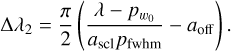 Mathematical equation: $\[\Delta \lambda_2=\frac{\pi}{2}\left(\frac{\lambda-p_{w_0}}{a_{\mathrm{scl}} p_{\mathrm{fwhm}}}-a_{\mathrm{off}}\right).\]$