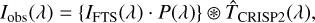 Mathematical equation: $\[I_{\mathrm{obs}}(\lambda)=\left\{I_{\mathrm{FTS}}(\lambda) \cdot P(\lambda)\right\} \circledast \hat{T}_{\mathrm{CRISP} 2}(\lambda),\]$