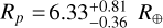 Mathematical equation: $R_{p}=6.33^{+0.81}_{-0.36}~R_{\oplus}$