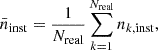 Mathematical equation: $$ \bar{n}_{\rm inst} = \frac{1}{N_{\rm real}} \sum _{k=1}^{N_{\rm real}} n_{k,\mathrm{inst}}, $$