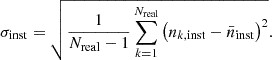 Mathematical equation: $$ \sigma _{\rm inst} = \sqrt{\frac{1}{N_{\rm real}-1} \sum _{k=1}^{N_{\rm real}} \left(n_{k,\mathrm{inst}}-\bar{n}_{\rm inst}\right)^2 }. $$
