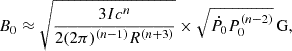 Mathematical equation: $$ \begin{aligned} B_0 \approx \sqrt{\frac{3 I c^n}{2(2\pi )^{(n-1)}R^{(n+3)}}} \times \sqrt{\dot{P_0}P_0^{(n-2)}} \, \mathrm{G} , \\ \end{aligned} $$