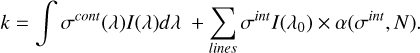 Mathematical equation: $\[k=\int \sigma^{cont}(\lambda) I(\lambda) d \lambda+\sum_{lines } \sigma^{int} I\left(\lambda_0\right) \times \alpha\left(\sigma^{int}, N\right).\]$