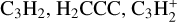 Mathematical equation: $\[\mathrm{C}_3 \mathrm{H}_2, \mathrm{H}_2 \mathrm{CCC}, \mathrm{C}_3 \mathrm{H}_2^{+}\]$
