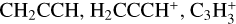 Mathematical equation: $\[\mathrm{CH}_2 \mathrm{CCH}, \mathrm{H}_2 \mathrm{CCCH}^{+}, \mathrm{C}_3 \mathrm{H}_3^{+}\]$