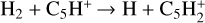 Mathematical equation: $\[\mathrm{H}_{2}+\mathrm{C}_{5} \mathrm{H}^{+} \rightarrow \mathrm{H}+\mathrm{C}_{5} \mathrm{H}_{2}^{+}\]$