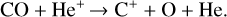 Mathematical equation: $\[\mathrm{CO}+\mathrm{He}^{+} \rightarrow \mathrm{C}^{+}+\mathrm{O}+\mathrm{He}.\]$
