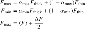 Mathematical equation: F_{\mathrm{max}} &= \alpha_{\mathrm{max}} F_{\mathrm{thick}} + (1-\alpha_{\mathrm{max}}) F_{\mathrm{thin}} \\ F_{\mathrm{min}} &= \alpha_{\mathrm{min}} F_{\mathrm{thick}} + (1-\alpha_{\mathrm{min}}) F_{\mathrm{thin}} \notag\\ F_{\mathrm{max}} &= \langle F\rangle + \frac{\Delta F}{2} \notag\\