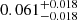 Mathematical equation: $ 0.061^{+0.018}_{-0.018} $