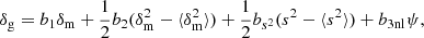 Mathematical equation: $$ \begin{aligned} \delta _{\mathrm{g} } = b_1 \delta _{\mathrm{m} } + \frac{1}{2}b_2(\delta _{\mathrm{m} }^2- \langle \delta _{\mathrm{m} }^2 \rangle ) + \frac{1}{2}b_{s^2}(s^2- \langle s^2 \rangle ) + b_{3\mathrm{nl} }\psi , \end{aligned} $$