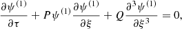 Mathematical equation: $$ \begin{aligned} \frac{\partial \psi ^{(1)}}{\partial \tau }+ P \psi ^{(1)} \frac{\partial \psi ^{(1)}}{\partial \xi }+ Q \frac{\partial ^{3}\psi ^{(1)}}{\partial \xi ^{3}}= 0, \end{aligned} $$