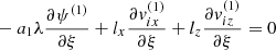 Mathematical equation: $$ \begin{aligned}&-a_{1} \lambda \frac{\partial \psi ^{(1)}}{\partial \xi }+l_{x} \frac{\partial v_{ix}^{(1)}}{\partial \xi }+l_{z} \frac{\partial v_{iz}^{(1)}}{\partial \xi }=0\end{aligned} $$