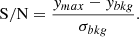 Mathematical equation: $$ \begin{aligned} \mathrm{S/N} = \frac{y_{max} - y_{bkg}}{\sigma _{bkg}}. \end{aligned} $$