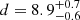 Mathematical equation: $ d=8.9^{+0.7}_{-0.6} $