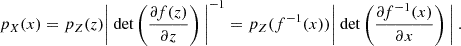 Mathematical equation: $$ \begin{aligned} p_X(x) = p_Z(z) \Bigg | \text{ det} \left( \frac{\partial f(z)}{\partial z} \right)\Bigg |^{-1} = p_Z(f^{-1}(x)) \Bigg |\text{ det} \left(\frac{\partial f^{-1}(x)}{\partial x}\right)\Bigg | \ . \end{aligned} $$