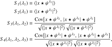 Mathematical equation: $\matrix{ {{S_1}\left( {{\lambda _1}} \right)} \hfill & \equiv \hfill & {\left\langle {\left| {x \star {\psi ^{{\lambda _1}}}} \right|} \right\rangle } \hfill \cr {{S_2}\left( {{\lambda _1}} \right)} \hfill & \equiv \hfill & {\left\langle {{{\left| {x \star {\psi ^{{\lambda _1}}}} \right|}^2}} \right\rangle } \hfill \cr {{S_3}\left( {{\lambda _1},{\lambda _2}} \right)} \hfill & \equiv \hfill & {{{{\rm{Cov}}\left[ {x \star {\psi ^{{\lambda _2}}},\left| {x \star {\psi ^{{\lambda _1}}}} \right| \star {\psi ^{{\lambda _2}}}} \right]} \over {\sqrt {\left\langle {{{\left| {x \star {\psi ^{{\lambda _1}}}} \right|}^2}} \right\rangle } \sqrt {\left\langle {{{\left| {x \star {\psi ^{{\lambda _2}}}} \right|}^2}} \right\rangle } }}} \hfill \cr {{S_4}\left( {{\lambda _1},{\lambda _2},{\lambda _3}} \right)} \hfill & \equiv \hfill & {{{{\rm{Cov}}\left[ {\left| {x \star {\psi ^{\lambda 1}}} \right| \star {\psi ^{{\lambda _3}}},\left| {x \star {\psi ^{{\lambda _2}}}} \right| \star {\psi ^{{\lambda _3}}}} \right]} \over {\sqrt {\left\langle {{{\left| {x \star {\psi ^{{\lambda _1}}}} \right|}^2}} \right\rangle } \sqrt {\left\langle {{{\left| {x \star {\psi ^{{\lambda _2}}}} \right|}^2}} \right\rangle } }},} \hfill \cr } $