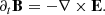 Mathematical equation: $$ \begin{aligned} \partial _t \mathbf B = - \nabla \times \mathbf E . \end{aligned} $$