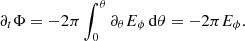 Mathematical equation: $$ \begin{aligned} \partial _t \Phi = -2 \pi \int _0^{\theta } \partial _\theta E_\phi \, \mathrm{d} \theta = -2 \pi E_\phi . \end{aligned} $$