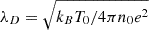 Mathematical equation: $ \lambda_D = \sqrt{k_B T_0/4\pi n_0 e^2} $