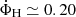 Mathematical equation: $ \dot{\Phi}_{\mathrm{H}} \simeq 0.20 $